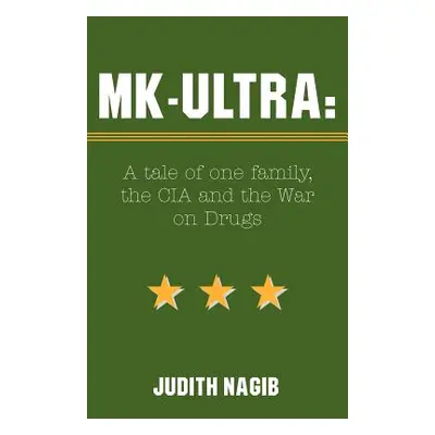 "MK-Ultra: A Tale of One Family, the CIA and the War on Drugs" - "" ("Nagib Judith A.")(Paperbac