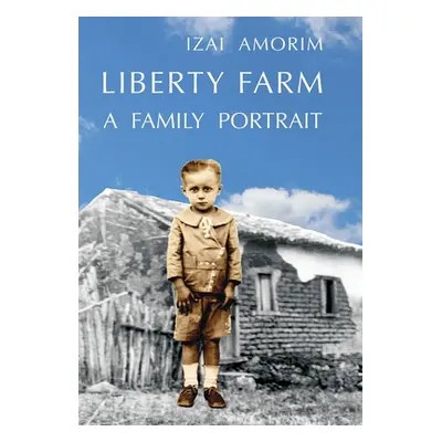 "Liberty Farm: A Family Portrait" - "" ("Amorim Izai")(Pevná vazba)