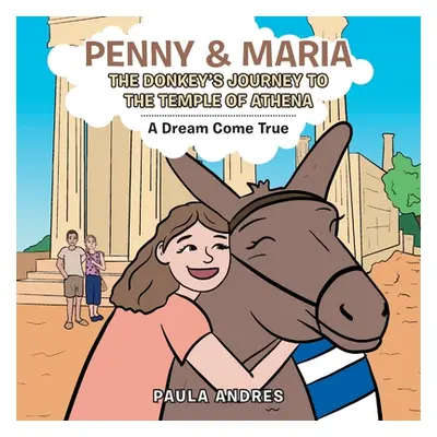 "Penny & Maria the Donkey's Journey to the Temple of Athena: A Dream Come True" - "" ("Andres Pa