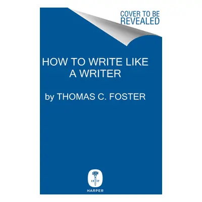 "How to Write Like a Writer: A Sharp and Subversive Guide to Ignoring Inhibitions, Inviting Insp