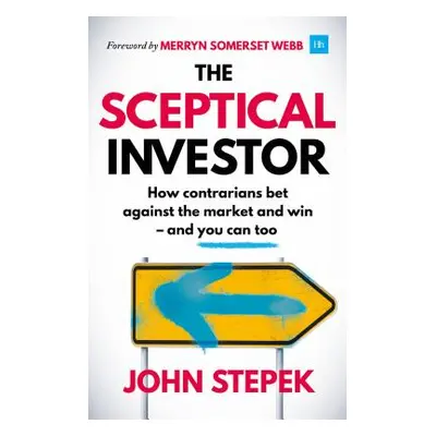 "The Sceptical Investor: How Contrarians Bet Against the Market and Win - And You Can Too" - "" 