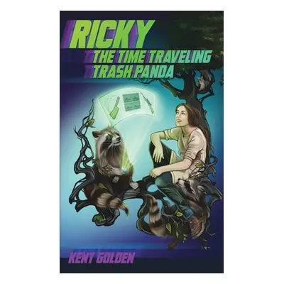 "Ricky the Time Traveling Trash Panda" - "" ("Golden Kent")(Paperback)