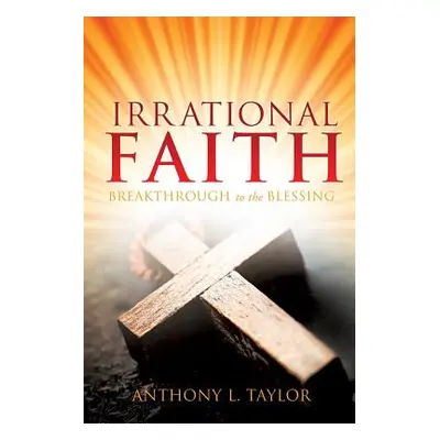 "Irrational Faith" - "" ("Taylor Anthony L.")(Paperback)