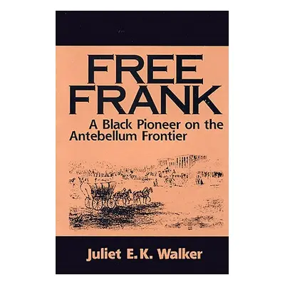 "Free Frank: A Black Pioneer on the Antebellum Frontier a Black Pioneer on the Antebellum Fronti