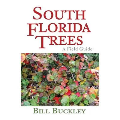 "South Florida Trees: A Field Guide" - "" ("Buckley Bill")(Paperback)