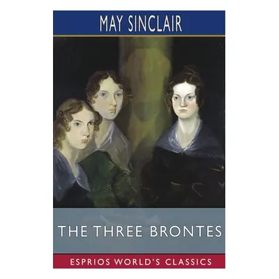 "The Three Brontes (Esprios Classics)" - "" ("Sinclair May")(Paperback)