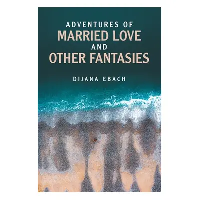 "Adventures of Married Love and Other Fantasies" - "" ("Ebach Dijana")(Paperback)