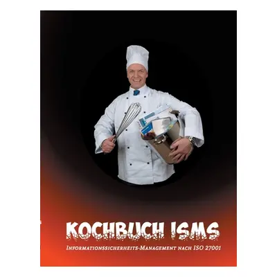 "Kochbuch ISMS: Informationssicherheits-Management nach ISO 27001" - "" ("Ili Thomas")(Paperback