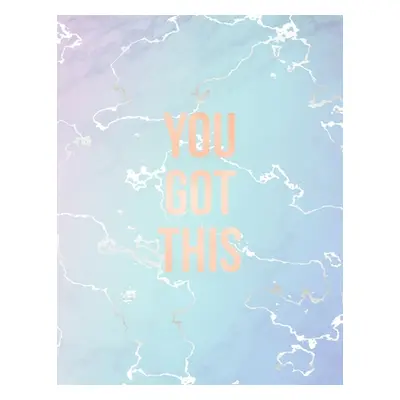 "You Got This: Inspirational Quote Notebook, Elegant Blue Marble and Rose Gold - 8.5 x 11, 120 C