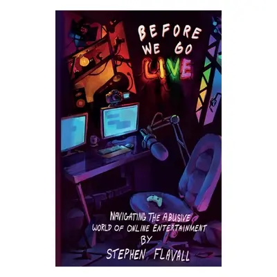 "Before We Go Live: Navigating the Abusive World of Online Entertainment" - "" ("Flavall Stephen