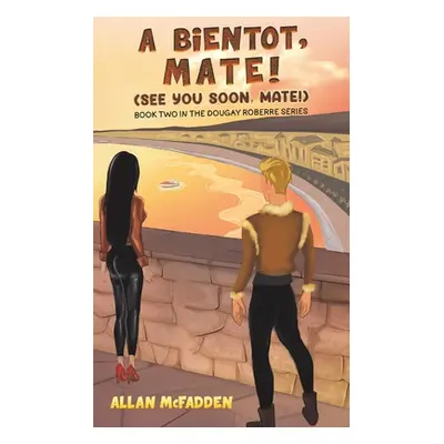 "A bientot, Mate! (See You Soon, Mate!)" - "" ("McFadden Allan")(Paperback)