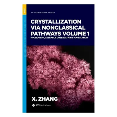 "Crystallization via Nonclassical Pathways, Volume 1" - "Nucleation, Assembly, Observation & App