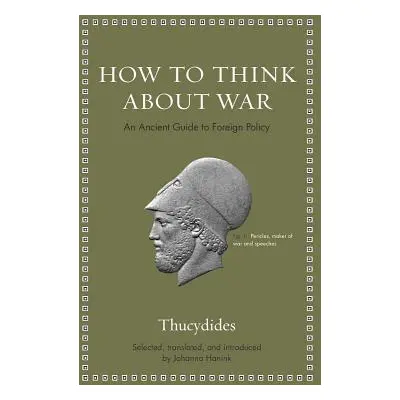 "How to Think about War: An Ancient Guide to Foreign Policy" - "" ("Thucydides")(Pevná vazba)