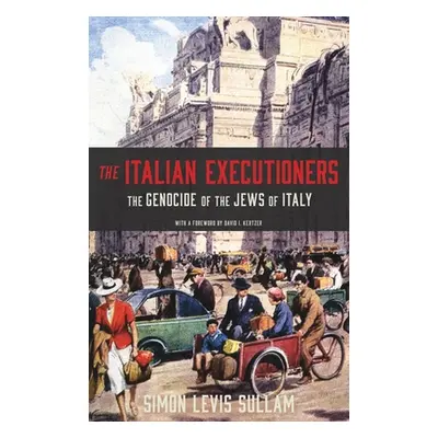 "The Italian Executioners: The Genocide of the Jews of Italy" - "" ("Levis Sullam Simon")(Paperb