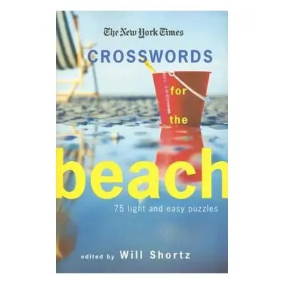 "The New York Times Crosswords for the Beach: 75 Light and Easy Puzzles" - "" ("The New York Tim