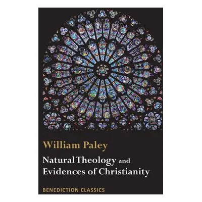 "Natural Theology: Evidences of the Existence and Attributes of the Deity AND Evidences of Chris