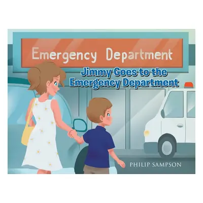 "Jimmy Goes to the Emergency Department" - "" ("Sampson Philip")(Paperback)