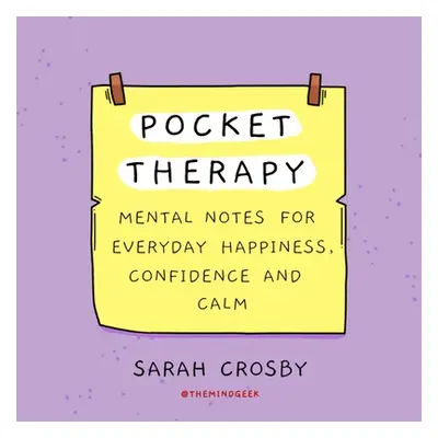 "Pocket Therapy: Mental Notes for Everyday Happiness, Confidence, and Calm" - "" ("Crosby Sarah"