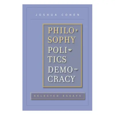 "Philosophy, Politics, Democracy: Selected Essays" - "" ("Cohen Joshua")(Pevná vazba)