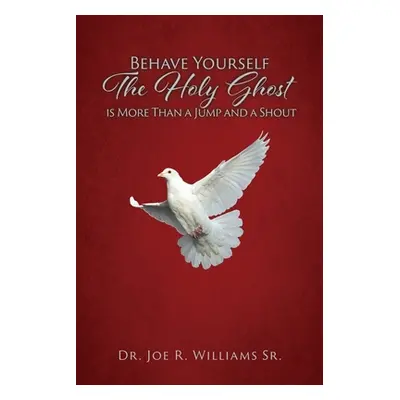 "Behave Yourself: The Holy Ghost is More than a Jump and a Shout" - "" ("Williams Joe R. Sr.")(P