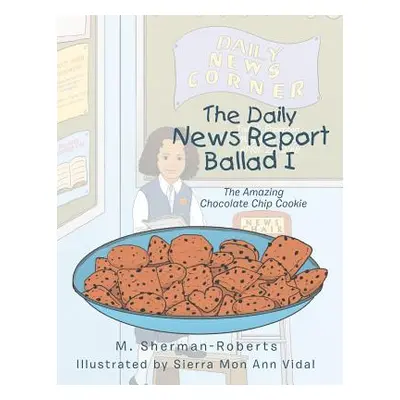 "The Daily News Report Ballad I: The Amazing Chocolate Chip Cookie" - "" ("M. Sherman-Roberts")(