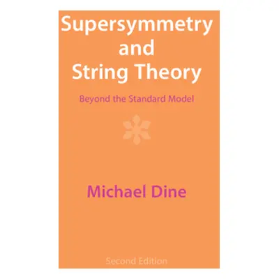 "Supersymmetry and String Theory: Beyond the Standard Model" - "" ("Dine Michael")(Pevná vazba)