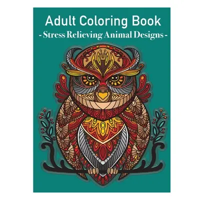 "Grown Ups Coloring Book - Stress relieving animals designs: Colouring book animals amazing patt