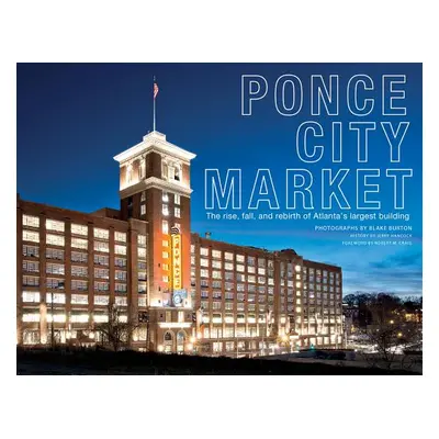 "Ponce City Market: The Rise, Fall, and Rebirth of Atlanta's Largest Building" - "" ("Burton Bla