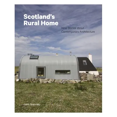 "Scotland's Rural Home: Nine Stories about Contemporary Architecture" - "" ("Brennan John")(Pevn