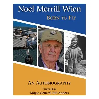 "Noel Merrill Wien: Born to Fly" - "" ("Wien Noel Merrill")(Paperback)