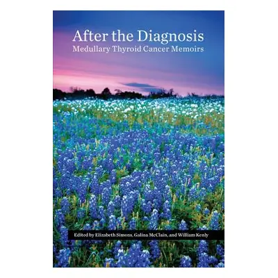 "After the Diagnosis, Medullary Thyroid Cancer Memoirs" - "" ("Kenly William")(Paperback)