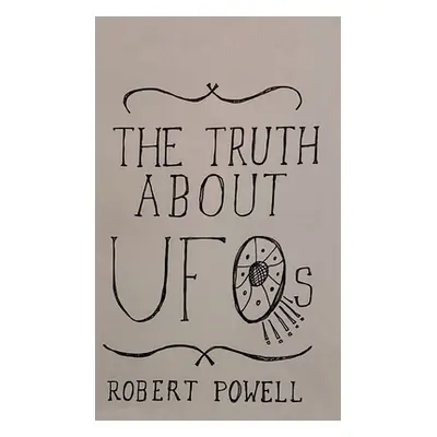 "The Truth About UFOs: A Scientific Perspective" - "" ("Powell Robert Max")(Pevná vazba)