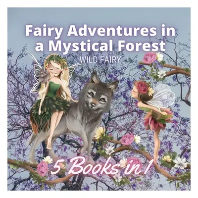 "Fairy Adventures in a Mystical Forest: 5 Books in 1" - "" ("Fairy Wild")(Paperback)