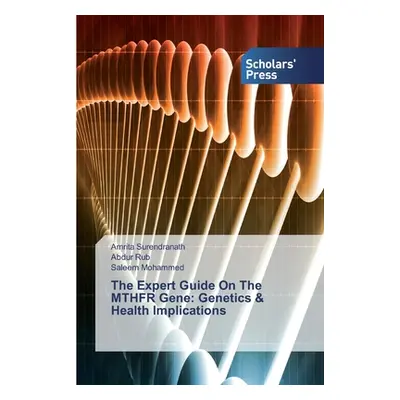 "The Expert Guide On The MTHFR Gene: Genetics & Health Implications" - "" ("Surendranath Amrita"