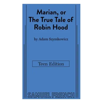 "Marian, or The True Tale of Robin Hood: Teen Edition" - "" ("Szymkowicz Adam")(Paperback)