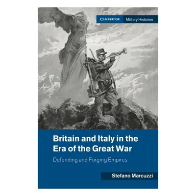 "Britain and Italy in the Era of the Great War: Defending and Forging Empires" - "" ("Marcuzzi S