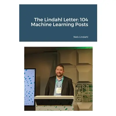 "The Lindahl Letter: 104 Machine Learning Posts" - "" ("Lindahl Nels")(Paperback)