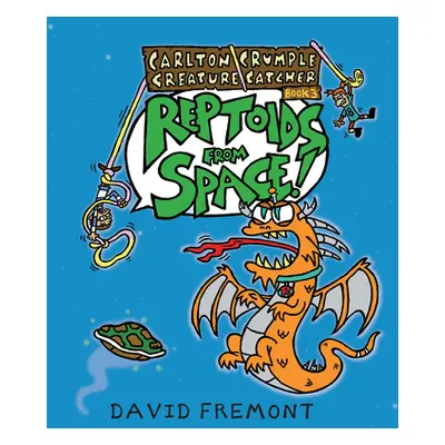 "Carlton Crumple Creature Catcher 3: Reptoids from Space!" - "" ("Fremont David")(Paperback)