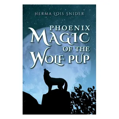 "Phoenix Magic of the Wolf Pup" - "" ("Snider Herma Lois")(Paperback)