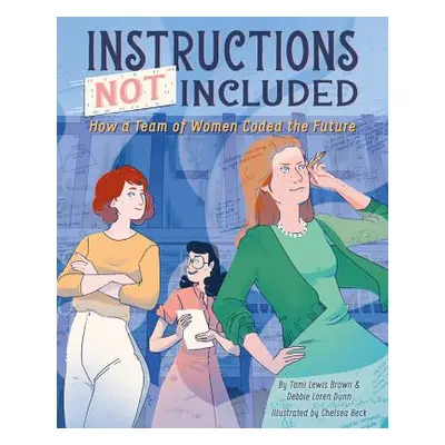 "Instructions Not Included: How a Team of Women Coded the Future" - "" ("Brown Tami Lewis")(Pevn