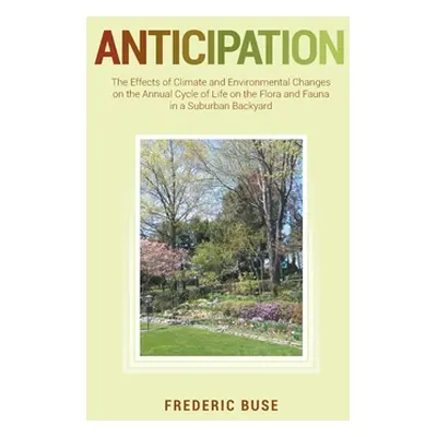 "Anticipation: The Effects of Climate and Environmental Changes on the Annual Cycle of Life on t