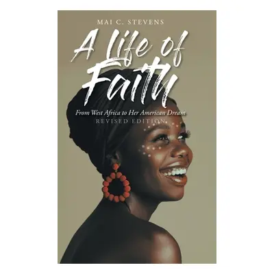 "A Life of Faith: From West Africa to Her American Dream" - "" ("Stevens Mai C.")(Pevná vazba)