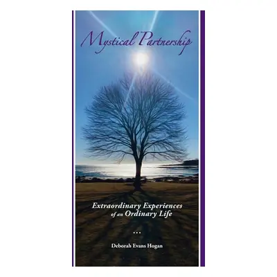 "Mystical Partnership: Extraordinary Experiences of an Ordinary Life" - "" ("Hogan Deborah Evans