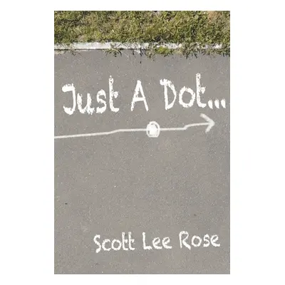 "Just a Dot..." - "" ("Rose Scott Lee")(Paperback)