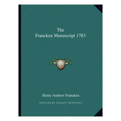 "The Francken Manuscript 1783" - "" ("Francken Henry Andrew")(Paperback)