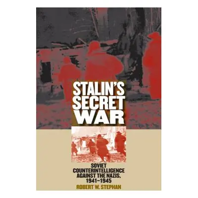 "Stalin's Secret War: Soviet Counterintelligence Against the Nazis, 1941-1945" - "" ("Stephan Ro