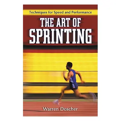 "The Art of Sprinting: Techniques for Speed and Performance" - "" ("Doscher Warren")(Paperback)