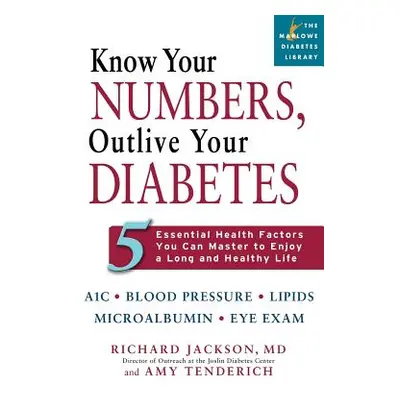 "Know Your Numbers, Outlive Your Diabetes: 5 Essential Health Factors You Can Master to Enjoy a 