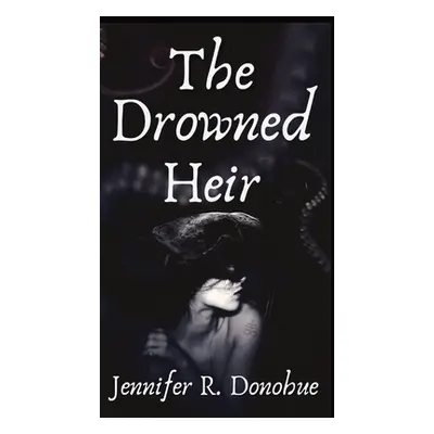 "The Drowned Heir" - "" ("Donohue Jennifer R.")(Pevná vazba)