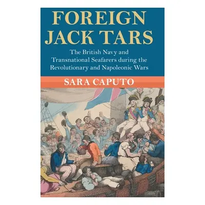 "Foreign Jack Tars: The British Navy and Transnational Seafarers During the Revolutionary and Na